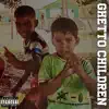 Ghetto Children - Single album lyrics, reviews, download