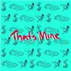 That’s Mine - Single album lyrics, reviews, download