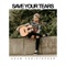 Save Your Tears - Adam Christopher lyrics