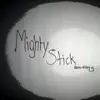 Mighty Stick - Single album lyrics, reviews, download