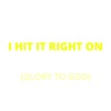 I Hit It Right On (Glory To God) - Single