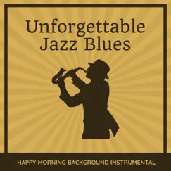 Unforgettable Jazz Blues - Happy Morning Background Instrumental Chill Beats from New Orleans by Blues Piano All Stars album reviews, ratings, credits