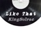 Like That (feat. Stunnah Beatz) - KingSolrac lyrics