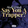 Say You a Trapper? (feat. BigWalkDog) [BigWalkDog Freestyle] - Single album lyrics, reviews, download