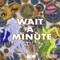 WAIT a MINUTE (feat. CJ Fly) - Devontée lyrics