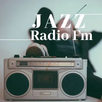 Jazz Radio Fm - The Very Best in Smooth Jazz Music, Nu Jazz, Afro-Cuban Jazz, Ethno Jazz, Jazz Fusion by Relaxing Instrumental Jazz Academy album reviews, ratings, credits