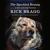 The Speckled Beauty: A Dog and His People (Unabridged) - Rick Bragg Cover Art