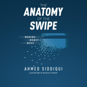 The Anatomy of the Swipe: Making Money Move (Unabridged)