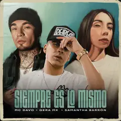 Siempre Es Lo Mismo - Single by MC Davo, Gera MX & Samantha Barrón album reviews, ratings, credits