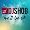 We'll Be OK - DJ Shog lyrics