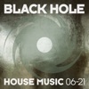 Black Hole House Music 06 - 21