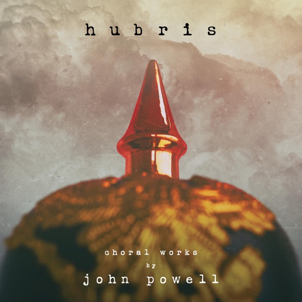 Hubris: Choral Works by John Powell - John Powell