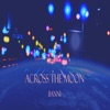 ACROSS THE MOON - Single