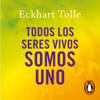 Todos los seres vivos somos uno - Eckhart Tolle