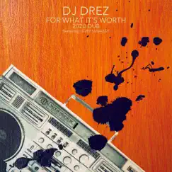 For What It's Worth (feat. Joey Lugassy) [20s Dub] [Dub] - Single by DJ Drez album reviews, ratings, credits