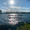 Ghosts in the Lake (Medium Ship) - Single album lyrics, reviews, download