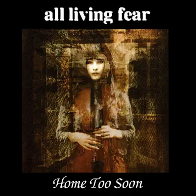 Home Too Soon - All Living Fear