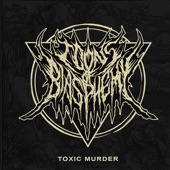 Icons Of Blasphemy - Toxic Murder