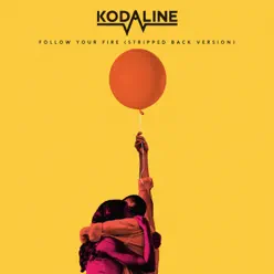Follow Your Fire (Stripped Back Version) - Single - Kodaline Follow Your Fire (Stripped Back Version) - Single - Kodaline