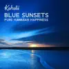 Blue Sunsets: Pure Hawaiian Happiness album lyrics, reviews, download