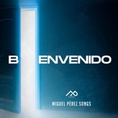 Miguel Perez Songs - Bienvenido