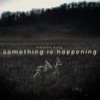 Something Is Happening - Single