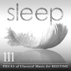Sleep: 111 Pieces of Classical Music for Bedtime by Various Artists album reviews, ratings, credits