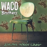 The Waco Brothers - Walking on Hell's Roof Looking at the Flowers