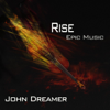 Rise - Epic Music - John Dreamer