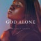 God Alone - Priscilla Anzoa lyrics