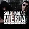 Solo Hablais Mierda - Single album lyrics, reviews, download