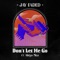 Don't Let Me Go (feat. Aleya Mae) - Jay Faded lyrics