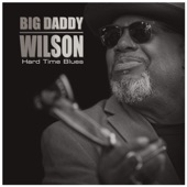 Big Daddy Wilson - Hard Time Blues