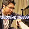 Wedding Dress (Piano Version) - Single album lyrics, reviews, download
