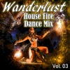 Wanderlust House Fire Dance Mix 2018, Vol. 03 (Compiled and Mixed by DJ ZIN)