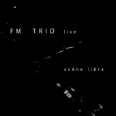 FM Trio - Ligne Libre (Live)