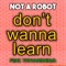 Don't Wanna Learn (feat. TryHardNinja) - Not a Robot lyrics