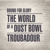 Bound for Glory: The World of a Dust Bowl Troubadour
