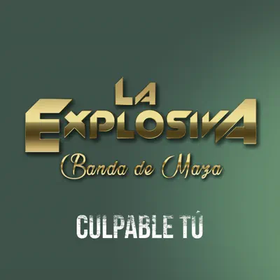 Culpable Tú - Single - La Explosiva Banda de Maza