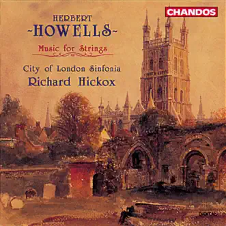 Howells: Music for Strings by Richard Hickox, City of London Sinfonia, Andrew Watkinson, Edward Roberts, Alison Kelly, Stephen Tees, Matthew Souter & Shuna Wilson album reviews, ratings, credits