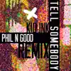 Tell Somebody (Phil N Good Remix) - Single album lyrics, reviews, download