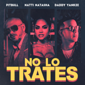 No Lo Trates - Pitbull, Daddy Yankee & NATTI NATASHA