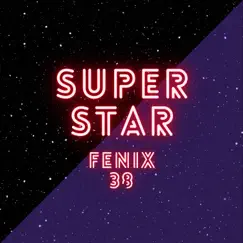 Super Star - Single by FENIX 38 album reviews, ratings, credits