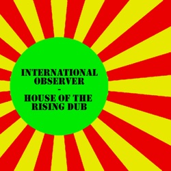 International Observer - House of the Rising Dub