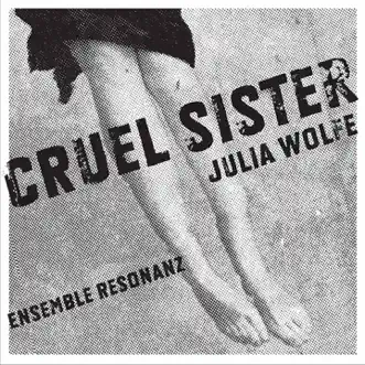 Cruel Sister: Part IV by Ensemble Resonanz & Brad Lubman song reviws