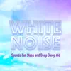 White Noise Sounds For Sleep and Deep Sleep Aid album lyrics, reviews, download