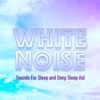 White Noise Sounds For Sleep and Deep Sleep Aid