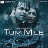 Tum mile (Love Reprise) - Pritam & Javed Ali