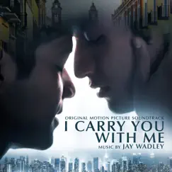 I Carry You With Me (Original Motion Picture Soundtrack) by Jay Wadley album reviews, ratings, credits