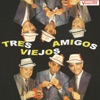 Tres Viejos Amigos